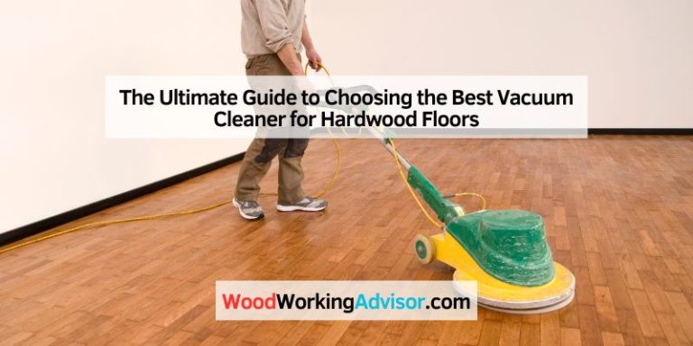 The Ultimate Guide to Choosing the Best Vacuum Cleaner for Hardwood Floors