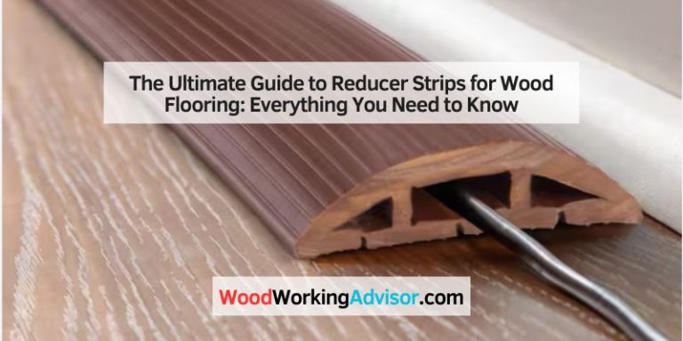 The Ultimate Guide to Reducer Strips for Wood Flooring