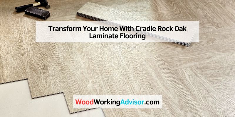 Transform Your Home With Cradle Rock Oak Laminate Flooring