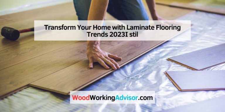 Transform Your Home with Laminate Flooring Trends 2023I stil