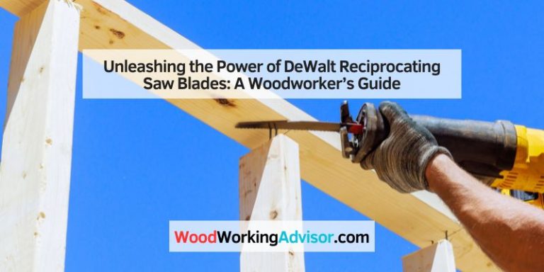 Unleashing the Power of DeWalt Reciprocating Saw Blades