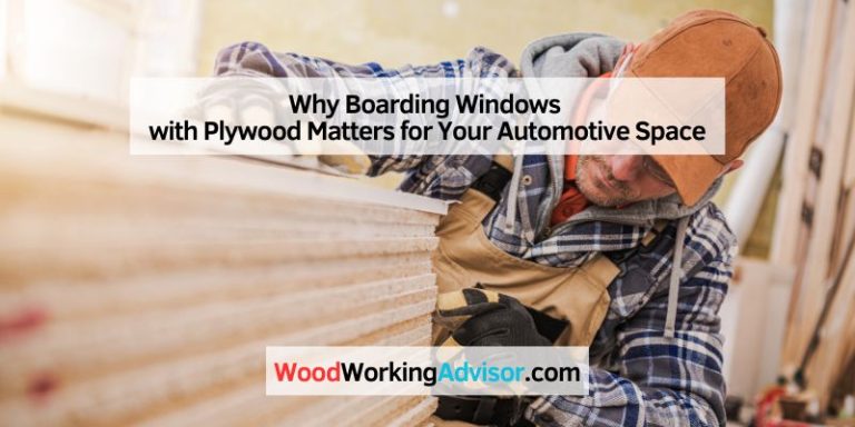 Why Boarding Windows with Plywood Matters for Your Automotive Space