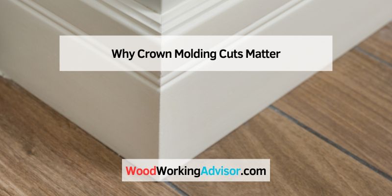 Why Crown Molding Cuts Matter