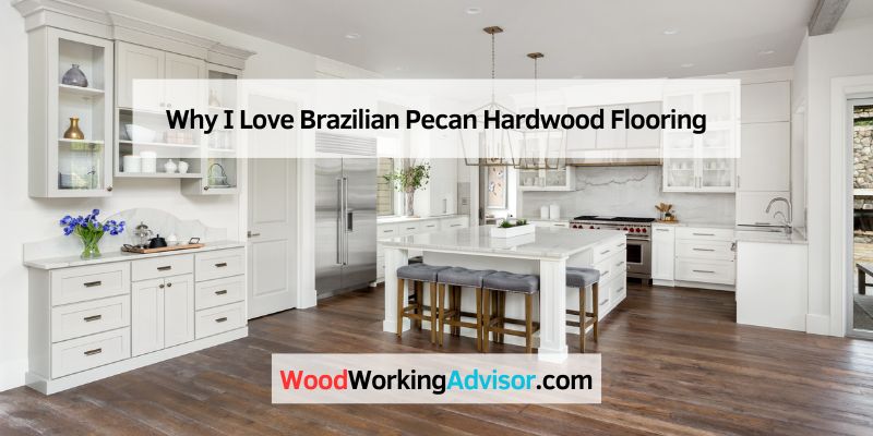 Why I Love Brazilian Pecan Hardwood Flooring