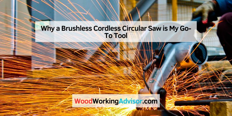 Why a Brushless Cordless Circular Saw is My Go-To Tool