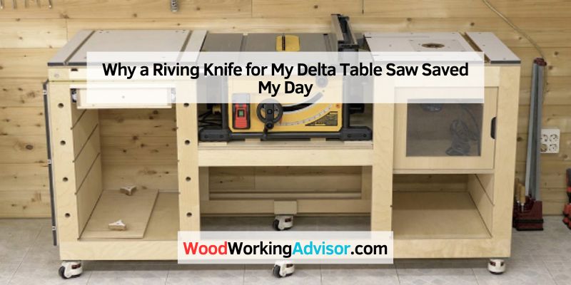 Why a Riving Knife for My Delta Table Saw Saved My Day