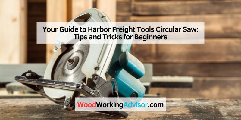 Your Guide to Harbor Freight Tools Circular Saw