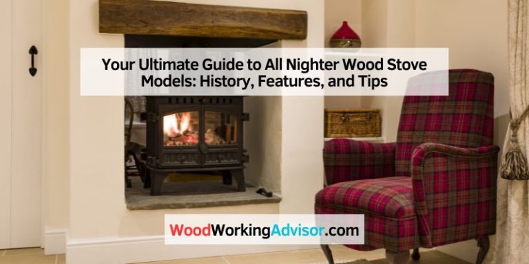 Your Ultimate Guide to All Nighter Wood Stove Models