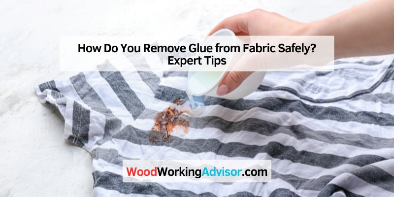 How Do You Remove Glue from Fabric Safely