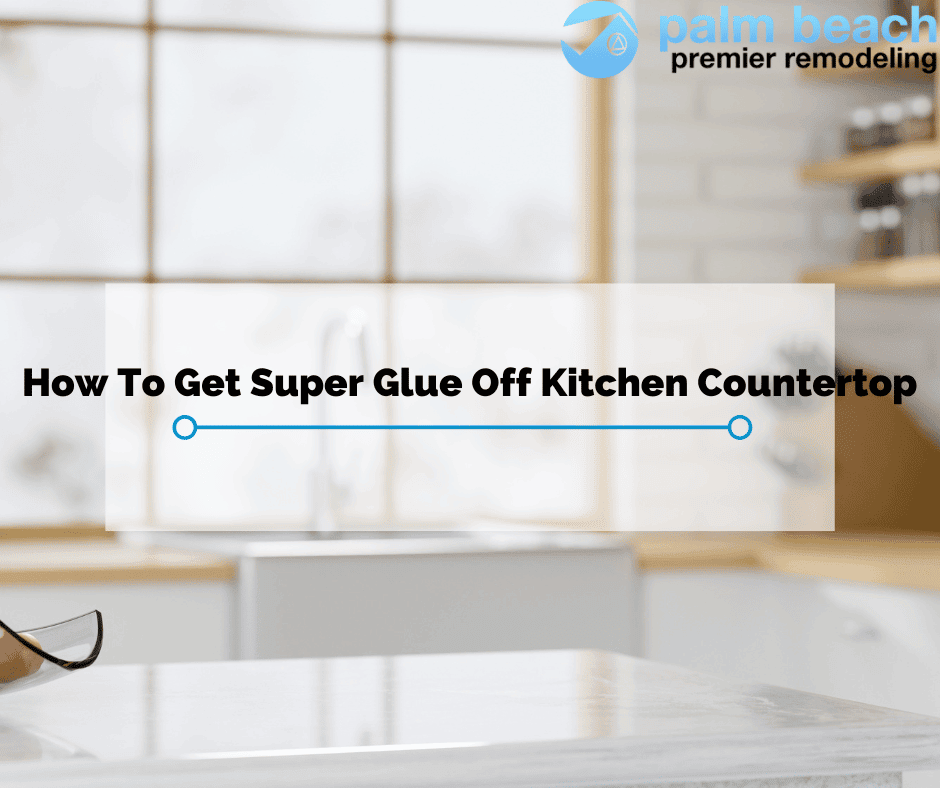 How Do You Remove Super Glue from Laminate Countertops