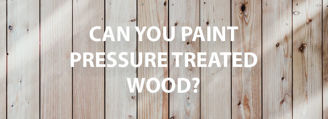 How Long before You Can Paint Pressure Treated Lumber