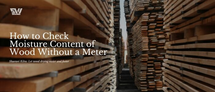 How to Check Moisture Content of Wood Without Meter