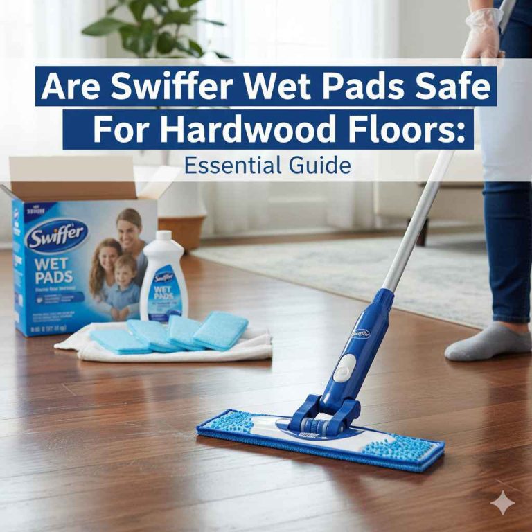 Are Swiffer Wet Pads Safe For Hardwood Floors