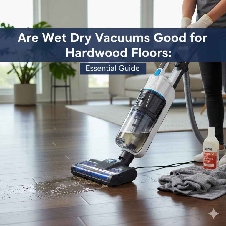 Are Wet Dry Vacuums Good for Hardwood Floors