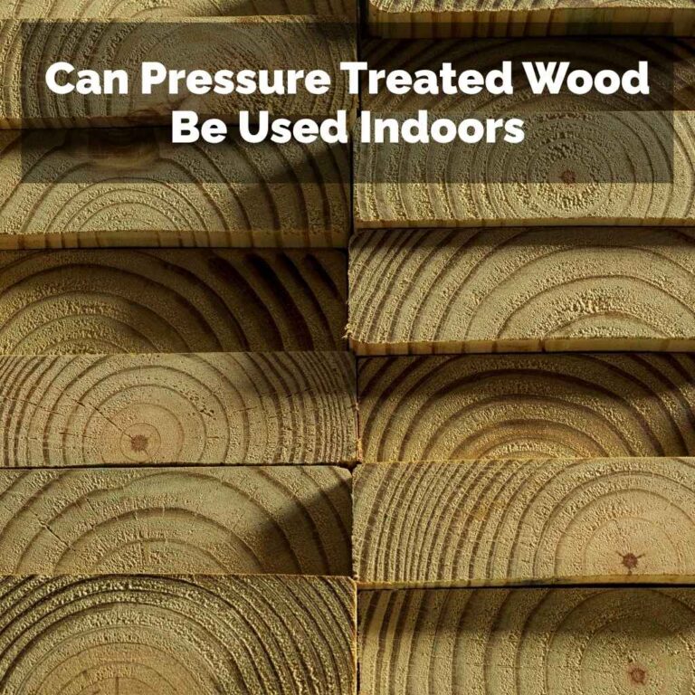 Can Pressure Treated Wood Be Used Indoors