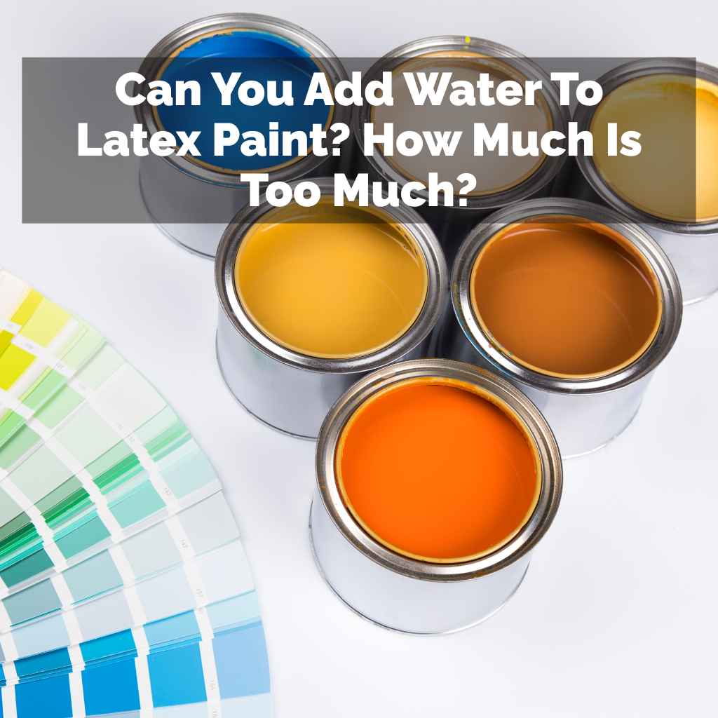 Can You Add Water To Latex Paint