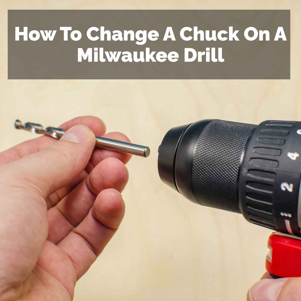 How To Change A Chuck On A Milwaukee Drill