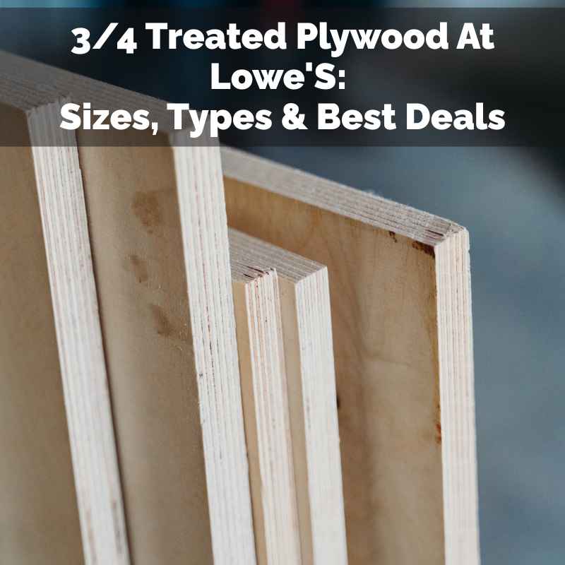 3/4 Treated Plywood At Lowe'S