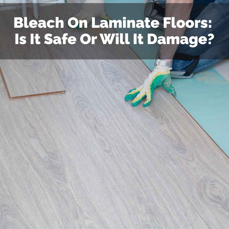 Bleach On Laminate Floors