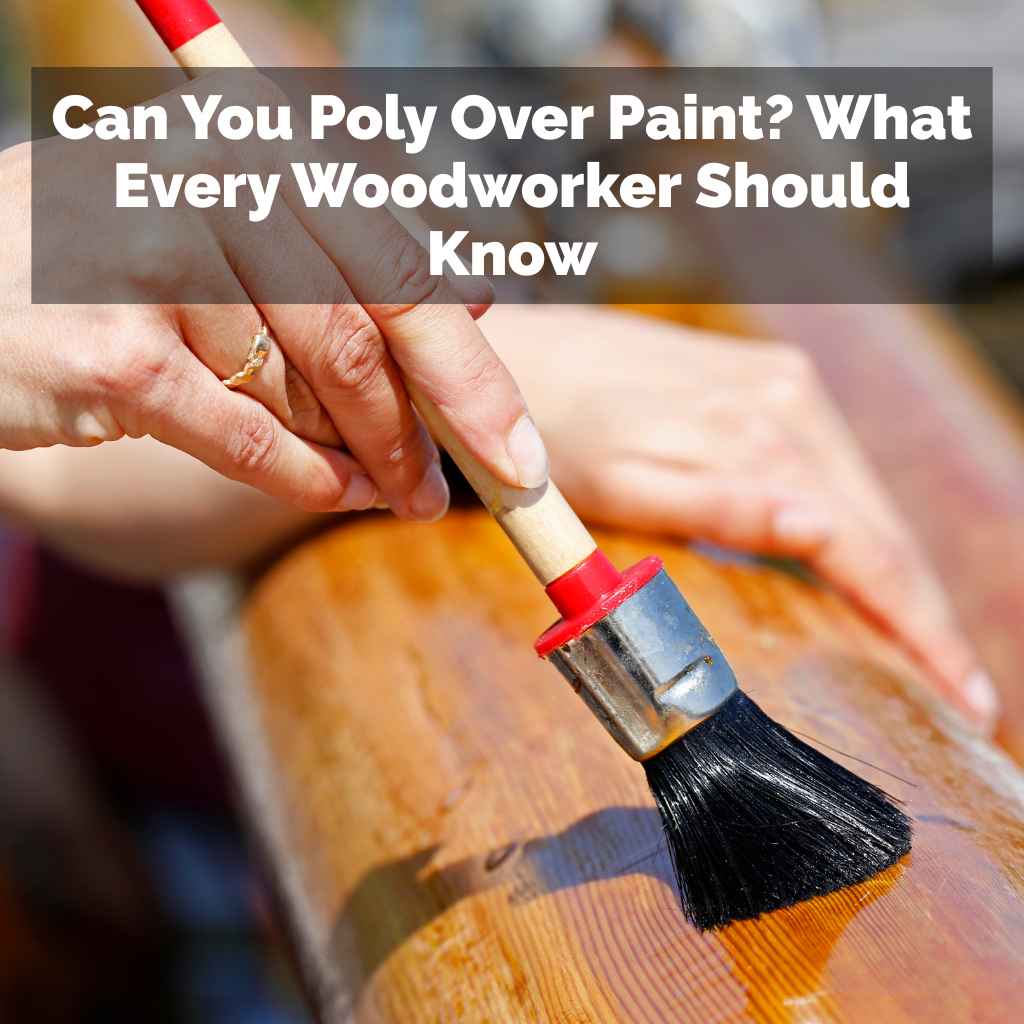 Can You Poly Over Paint
