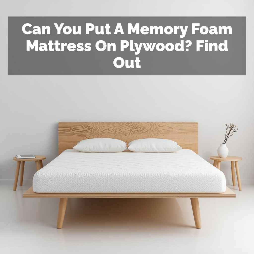 Can You Put A Memory Foam Mattress On Plywood