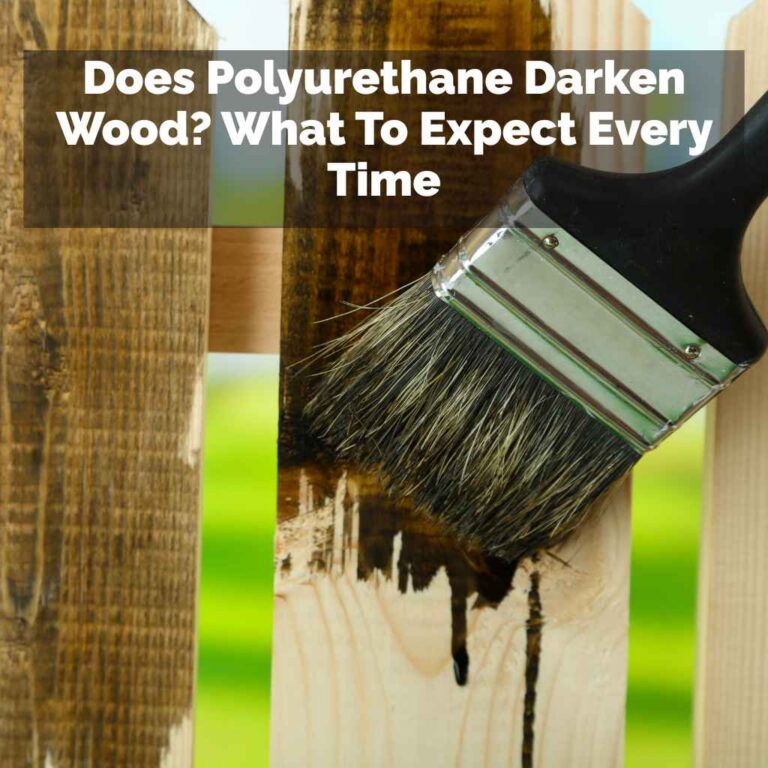 Does Polyurethane Darken Wood