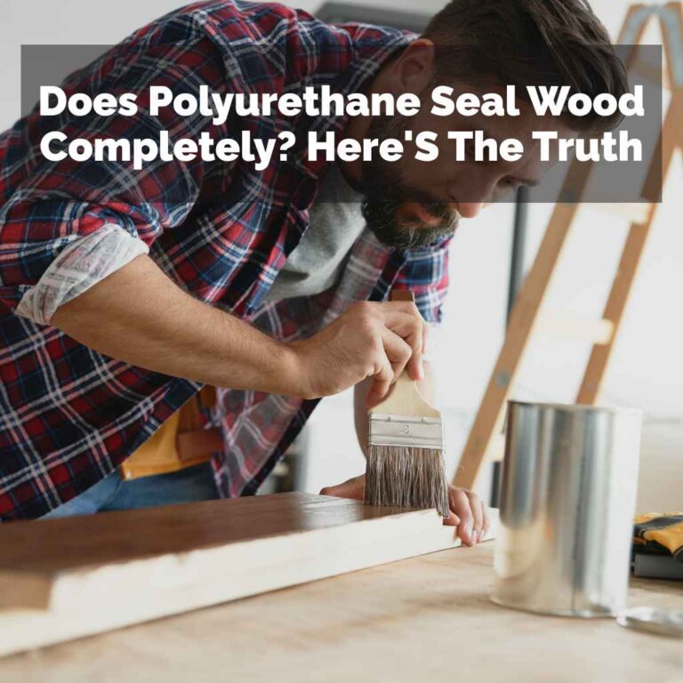 Does Polyurethane Seal Wood Completely