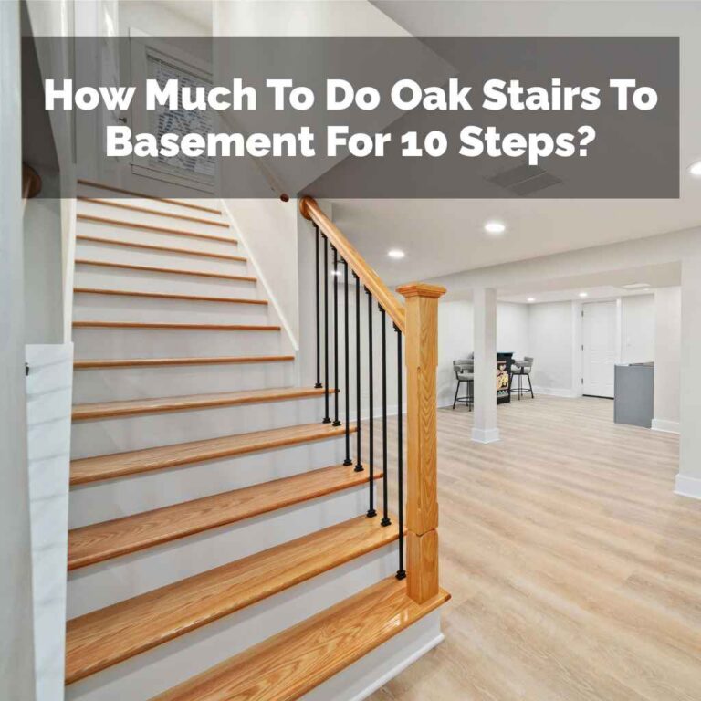 How Much To Do Oak Stairs To Basement For 10 Steps