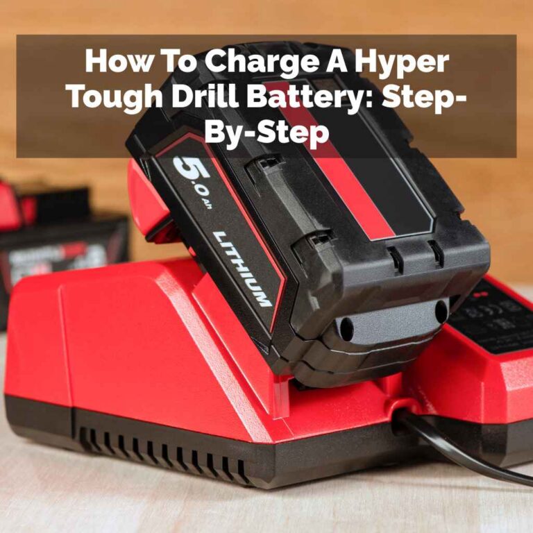 How To Charge A Hyper Tough Drill Battery