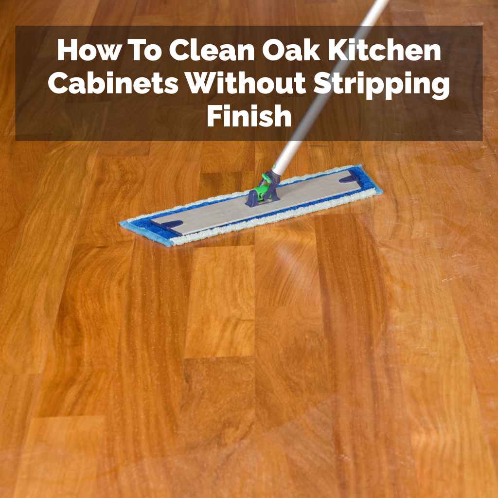 How To Clean Oak Hardwood Floors The Right And Safe Way