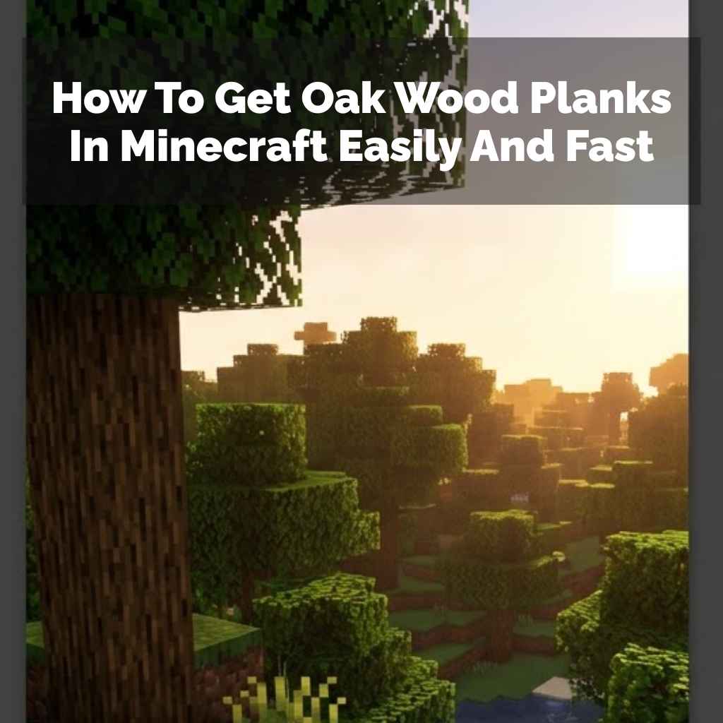 How To Get Oak Wood Planks In Minecraft Easily And Fast