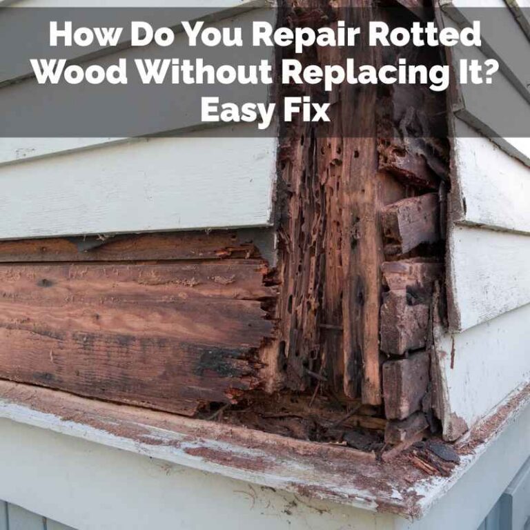 How Do You Repair Rotted Wood Without Replacing It