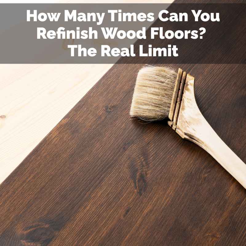 How Many Times Can You Refinish Wood Floors