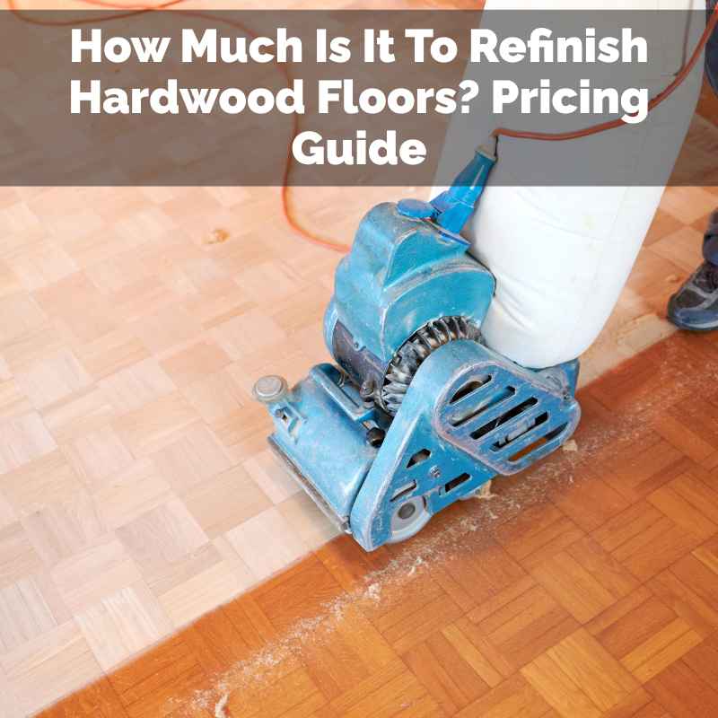 How Much Is It To Refinish Hardwood Floors
