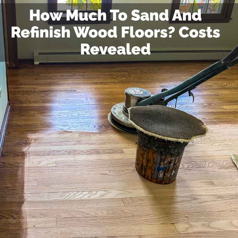 How Much To Sand And Refinish Wood Floors