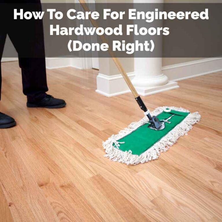 How To Care For Engineered Hardwood Floors