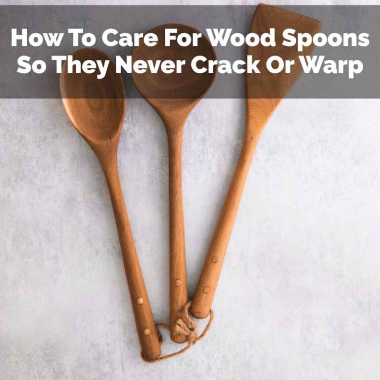 How To Care For Wood Spoons So They Never Crack Or Warp