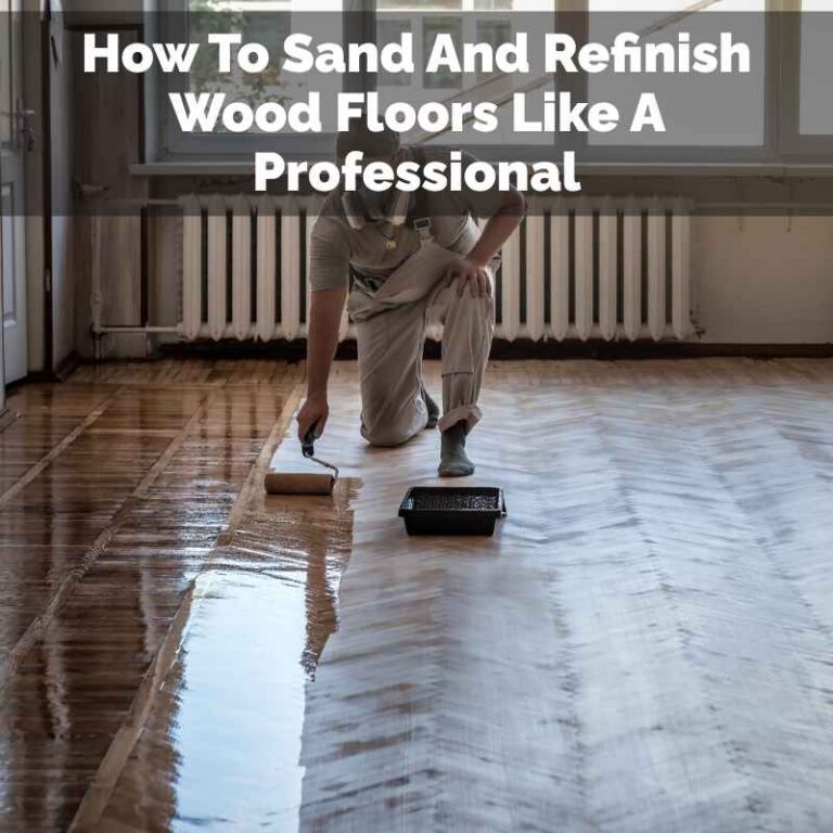 How To Sand And Refinish Wood Floors Like A Professional