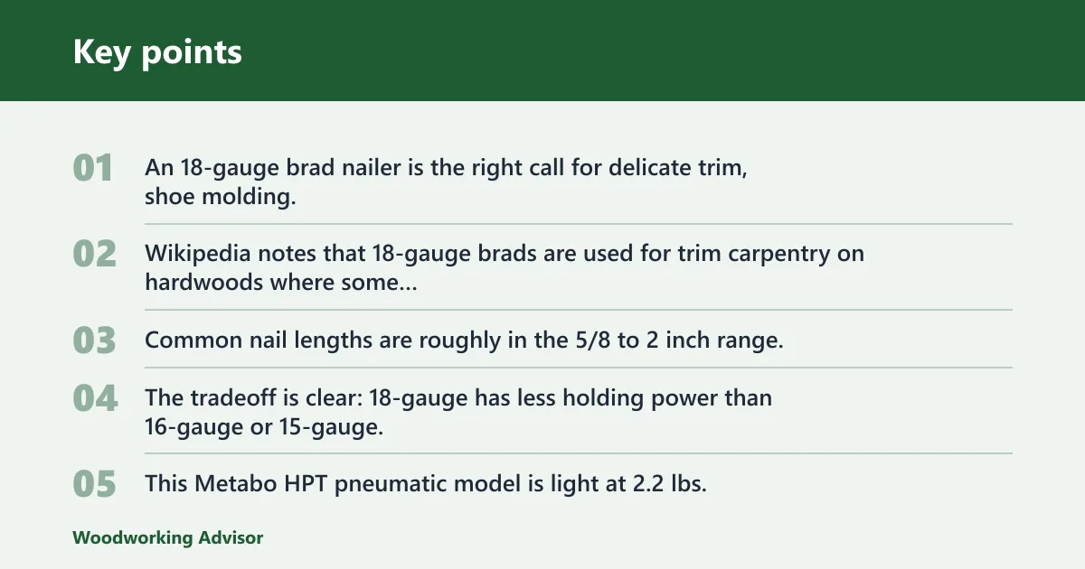 Key points: 18-gauge brad nailer: best for delicate trim