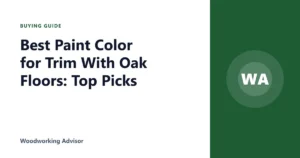 Best Paint Color for Trim With Oak Floors: Top Picks