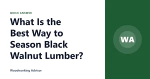 What Is the Best Way to Season Black Walnut Lumber?