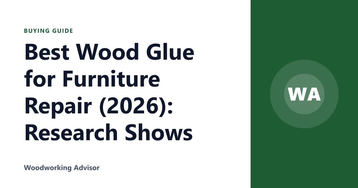 Best Wood Glue for Furniture Repair (2026): Research Shows