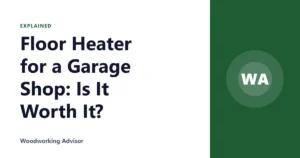 Floor Heater for a Garage Shop: Is It Worth It?