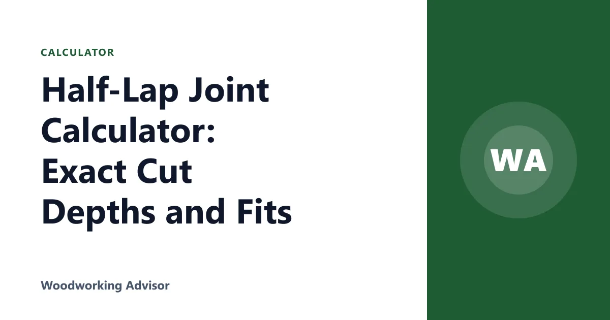 Half-Lap Joint Calculator: Exact Cut Depths and Fits