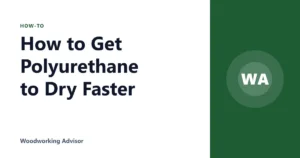 How to Get Polyurethane to Dry Faster