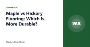 Maple vs Hickory Flooring: Which Is More Durable?