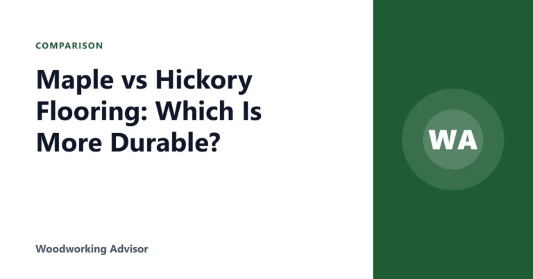 Maple vs Hickory Flooring: Which Is More Durable?
