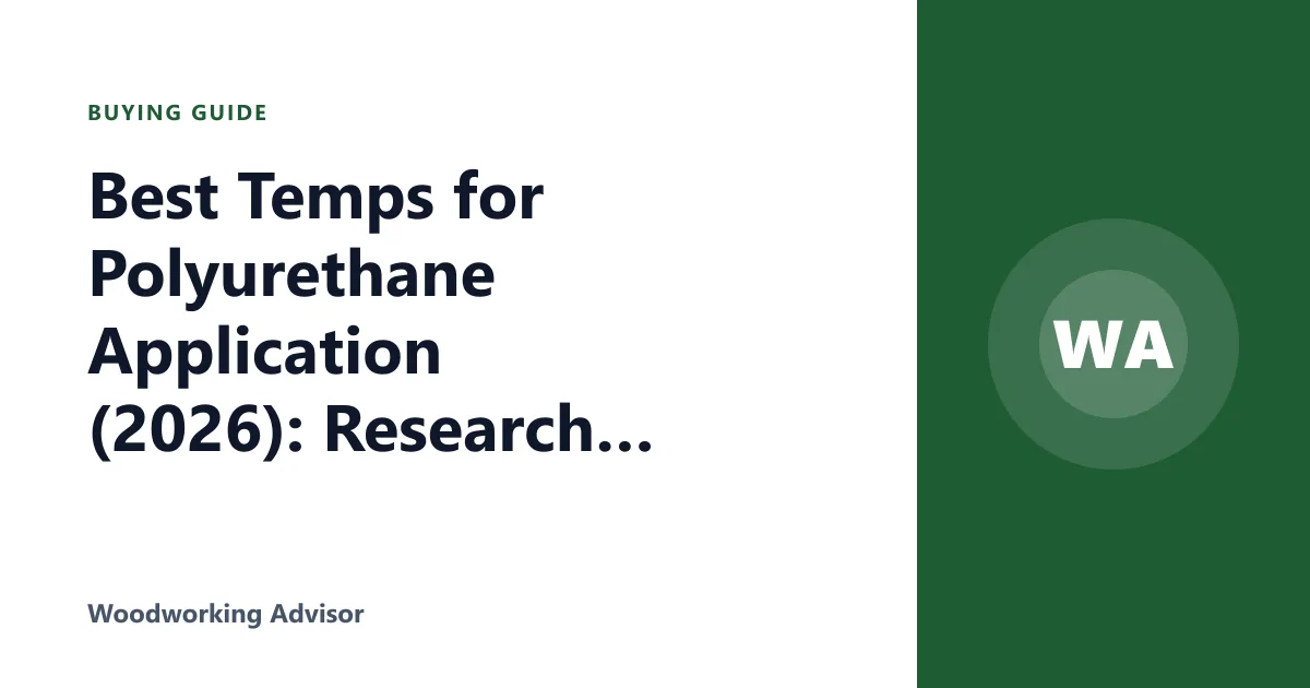 Best Temps for Polyurethane Application (2026): Research Shows