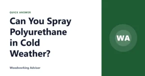 Can You Spray Polyurethane in Cold Weather?