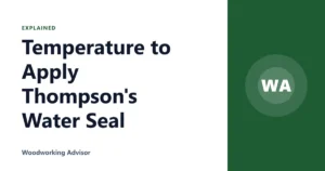 Temperature to Apply Thompson’s Water Seal